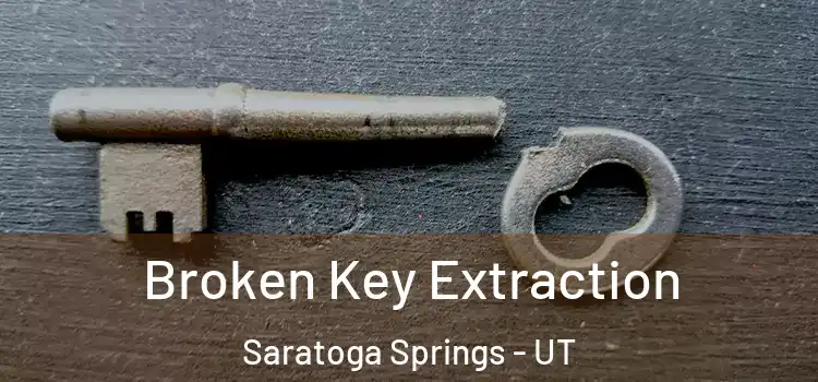 Broken Key Extraction Saratoga Springs - UT