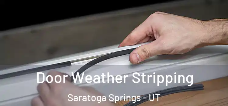 Door Weather Stripping Saratoga Springs - UT