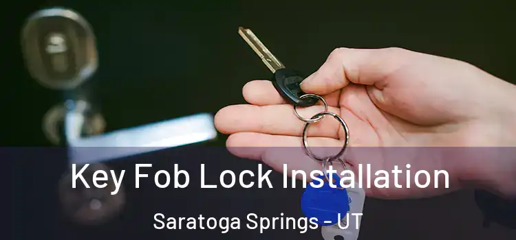 Key Fob Lock Installation Saratoga Springs - UT